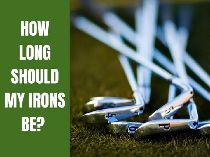 How Long Should My Irons Be