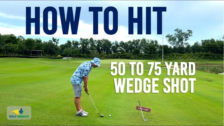 How To Hit A Wedge Shot 50 To 75 Yards